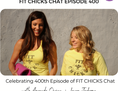 FIT CHICKS Chat Episode 400 – Celebrating 400th Episode